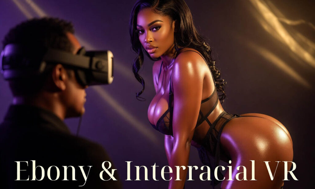 Ebony & Interracial VR Porn